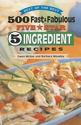 500 Fast & Fabulous Five Star 5 Ingredient Recipes by Gwen McKee