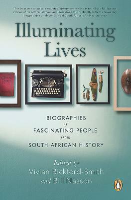 Illuminating Lives: Biographies of Fascinating People from South African History by Vivian Bickford-Smith, Bill Nasson