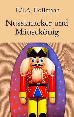 Nußknacker und Mäusekönig by E.T.A. Hoffmann