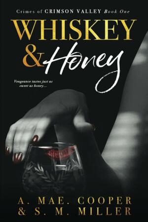 Whiskey & Honey by A. Mae Cooper, S.M. Miller