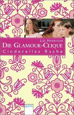 Die Glamour Clique 01. Cinderellas Rache by Lisi Harrison, Angelika Eisold-Viebig