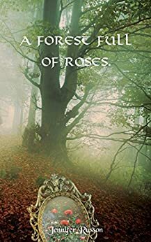 A Forest Full of Roses by Jennifer Russon