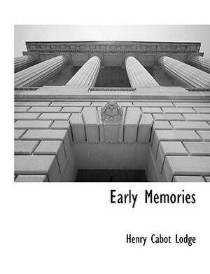 Early Memories by Henry Cabot Lodge