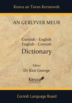 An Gerlyver Meur: Cornish-English, English-Cornish Dictionary by Ken J. George