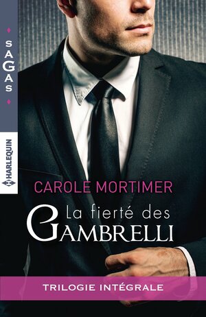 La fierté des Gambrelli: Magie sicilienne / Un troublant ange gardien / Amoureuse d'un célibataire by Carole Mortimer