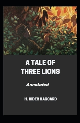 A Tale of Three Lions Annotated by H. Rider Haggard