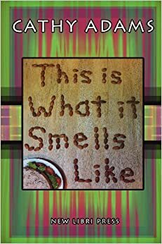 This Is What It Smells Like by Cathy Adams