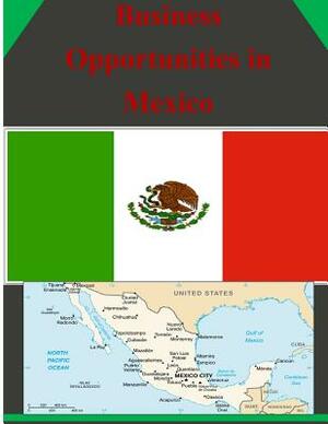 Business Opportunities in Mexico by U. S. Department of Commerce