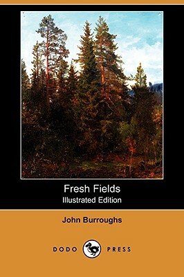 Fresh Fields (Illustrated Edition) (Dodo Press) by John Burroughs