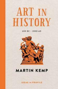 Art in History, 600 BC - 2000 AD: Ideas in Profile by Martin Kemp