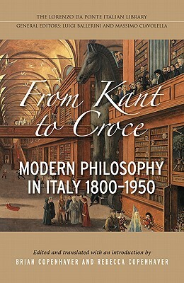 From Kant to Croce: Modern Philosophy in Italy, 1800-1950 by 