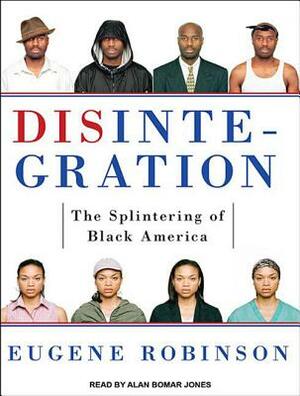 Disintegration: The Splintering of Black America by Eugene Robinson