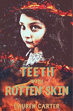 Teeth with Rotten Skin by Lauren Carter