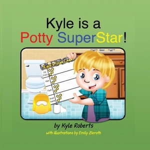 Kyle Is a Potty Superstar! by Kyle Roberts