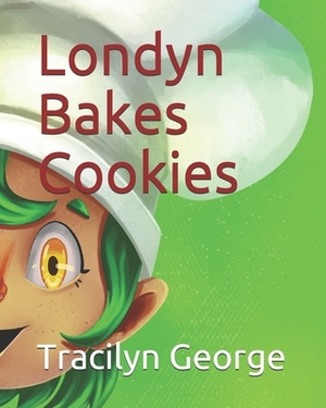 Londyn Bakes Cookies by Tracilyn George