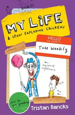 My Life & Other Exploding Chickens by Tristan Bancks