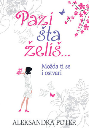 Pazi šta želiš, možda ti se i ostvari by Alexandra Potter