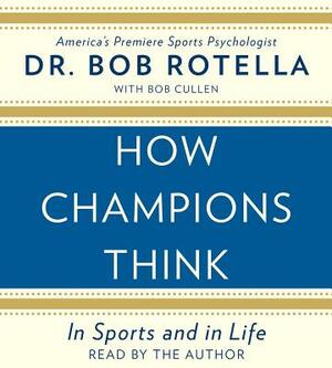 How Champions Think: In Sports and in Life by Bob Rotella