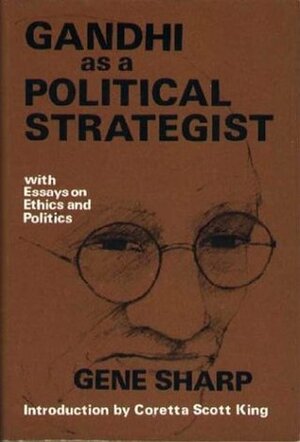 Gandhi as a Political Strategist: With Essays on Ethics and Politics by Gene Sharp