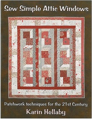 Sew Simple Attic Windows: Patchwork Techniques for the 21st Century by Karin Hellaby