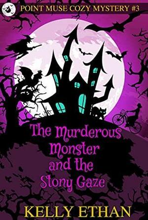 The Murderous Monster and the Stony Gaze by Kelly Ethan