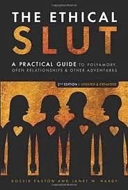 The ethical slut : a practical guide to polyamory, open relationships, and other adventures by Dossie Easton