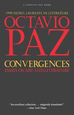 Convergences: Essays on Art and Literature by Octavio Paz