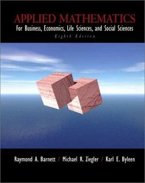 Applied Mathematics for Business, Economics, Life Sciences and Social Sciences by Raymond A. Barnett, Karl E. Byleen, Michael R. Ziegler