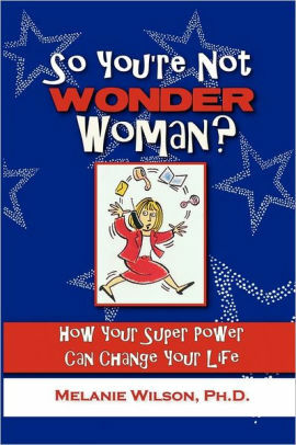 So You're Not Wonder Woman? by Melanie Wilson