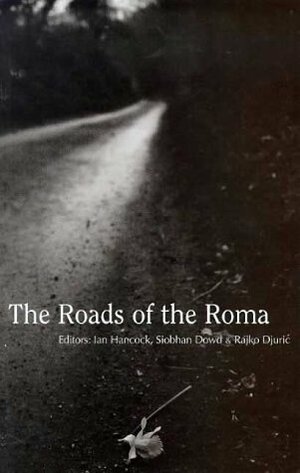 The Roads of the Roma: A Pen Anthology of Gypsy Writers by Ian Hancock, Siobhan Dowd, Rajko Djurić