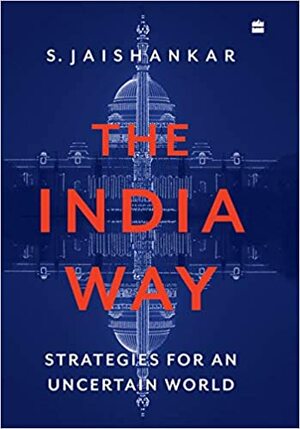 The India Way: Strategies for an Uncertain World by S. Jaishankar