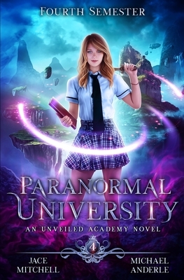 Paranormal University: Fourth Semester: An Unveiled Academy Novel by Michael Anderle, Jace Mitchell