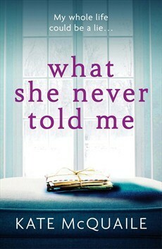 What She Never Told Me by Kate McQuaile