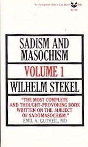 Sadism and Masochism Volume 1 by Wilhelm Stekel
