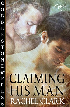 Claiming His Man by Rachel Clark