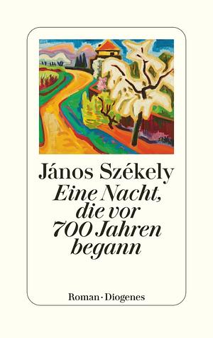 Eine Nacht, die vor 700 Jahren begann by János Székely
