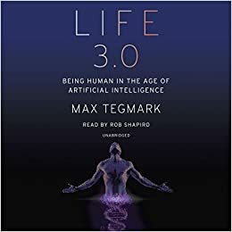 Life 3.0: Τί θα σημαίνει να είσαι άνθρωπος στην εποχή της τεχνητής νοημοσύνης; by Max Tegmark