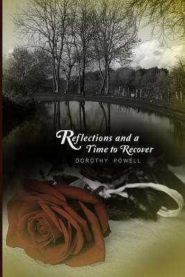 Reflections and a Time to Recover by Dorothy Powell