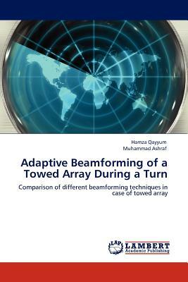 Adaptive Beamforming of a Towed Array During a Turn by Muhammad Ashraf, Hamza Qayyum