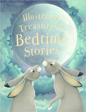 Illustrated Treasury of Bedtime Stories by Richard Kelly