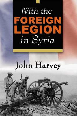 With the Foreign Legion in Syria by John Harvey