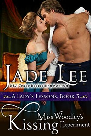 Miss Woodley's Kissing Experiment (A Lady's Lessons, Book 3): Regency Romance by Jade Lee