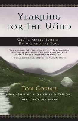 Yearning for the Wind: Celtic Reflections on Nature and the Soul by Tom Cowan