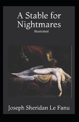 A Stable for Nightmares Illustrated by J. Sheridan Le Fanu