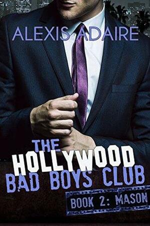 Hollywood Bad Boys Club: Book 2: Mason by Alexis Adaire