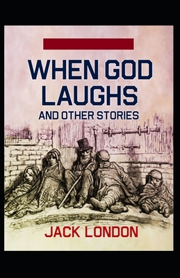 When God Laughs & Other Stories Illustrated by Jack London