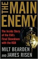 The Main Enemy: The Inside Story of the CIA's Final Showdown with the KGB by James Risen, Milton Bearden