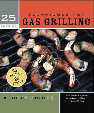25 Essentials: Techniques for Gas Grilling by A. Cort Sinnes