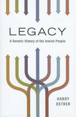 Legacy: A Genetic History of the Jewish People by Harry Ostrer