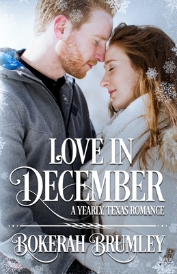 Love in December: A Yearly, Texas Romance by Bokerah Brumley